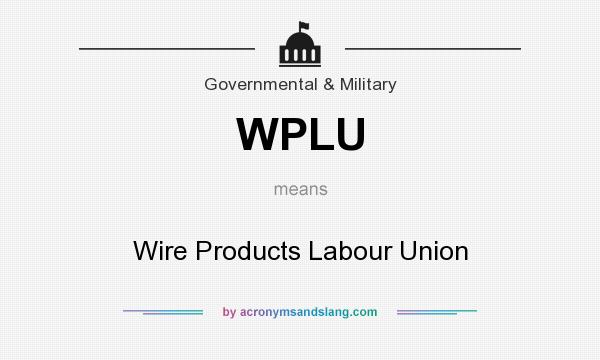 What does WPLU mean? It stands for Wire Products Labour Union