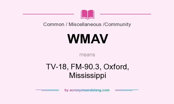 What does WMAV mean? It stands for TV-18, FM-90.3, Oxford, Mississippi