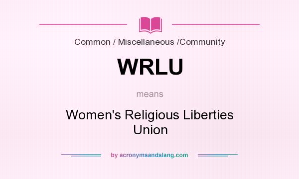What does WRLU mean? It stands for Women`s Religious Liberties Union