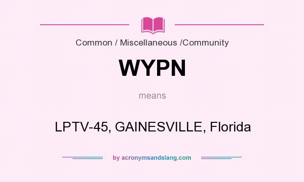 What does WYPN mean? It stands for LPTV-45, GAINESVILLE, Florida