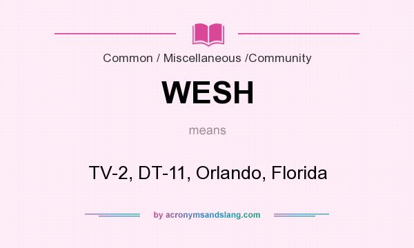 What does WESH mean? It stands for TV-2, DT-11, Orlando, Florida