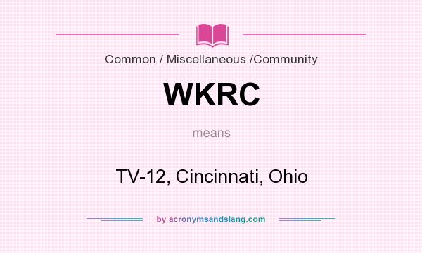 What does WKRC mean? It stands for TV-12, Cincinnati, Ohio