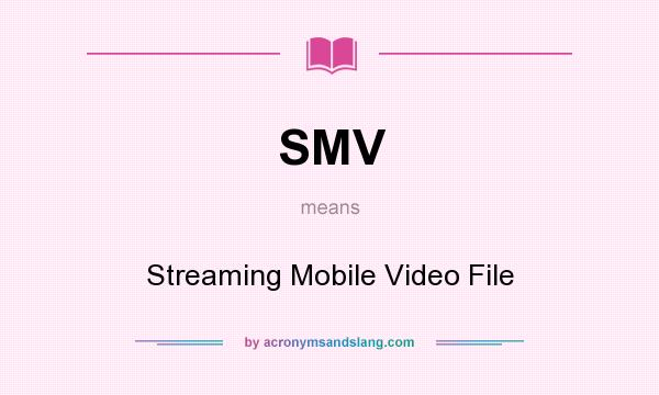 What does SMV mean? It stands for Streaming Mobile Video File