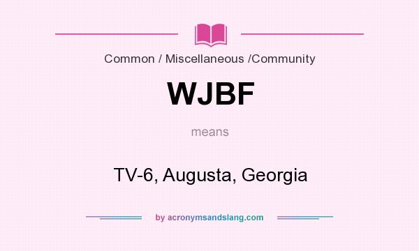 What does WJBF mean? It stands for TV-6, Augusta, Georgia
