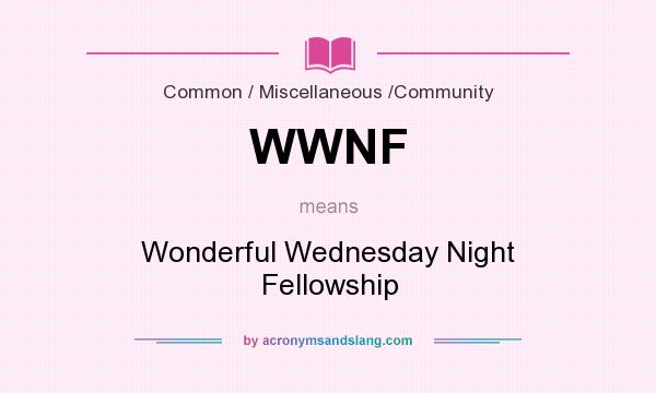 What does WWNF mean? It stands for Wonderful Wednesday Night Fellowship