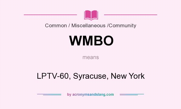 What does WMBO mean? It stands for LPTV-60, Syracuse, New York