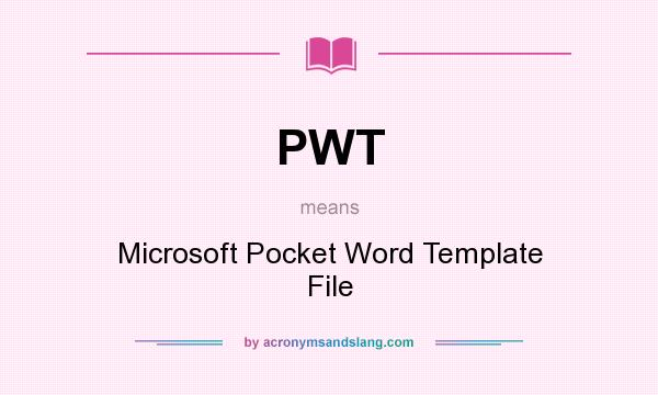 What does PWT mean? It stands for Microsoft Pocket Word Template File