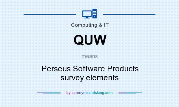 What does QUW mean? It stands for Perseus Software Products survey elements
