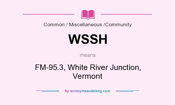 What does WSSH mean? It stands for FM-95.3, White River Junction, Vermont