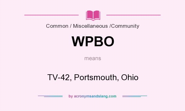 What does WPBO mean? It stands for TV-42, Portsmouth, Ohio