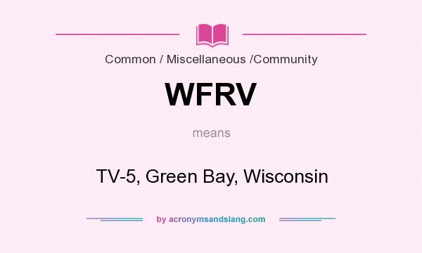 What does WFRV mean? It stands for TV-5, Green Bay, Wisconsin