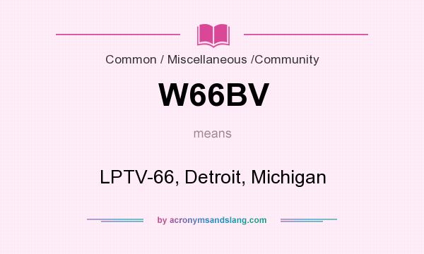 What does W66BV mean? It stands for LPTV-66, Detroit, Michigan