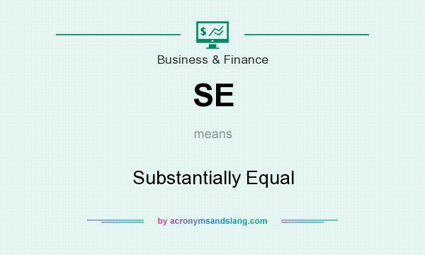 What does SE mean? It stands for Substantially Equal