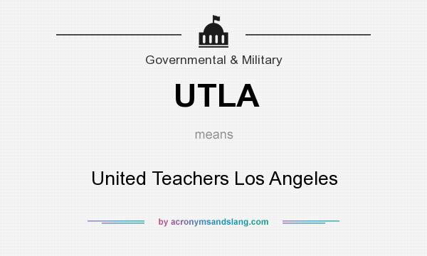 What does UTLA mean? It stands for United Teachers Los Angeles