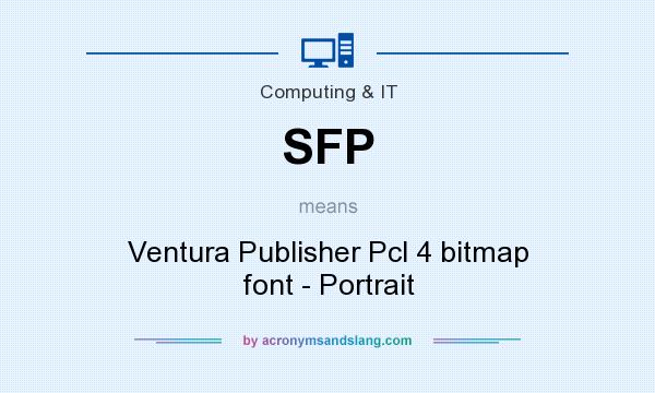 What does SFP mean? It stands for Ventura Publisher Pcl 4 bitmap font - Portrait