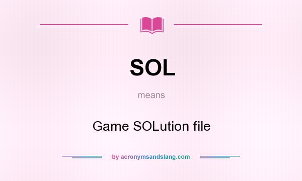 What does SOL mean? It stands for Game SOLution file