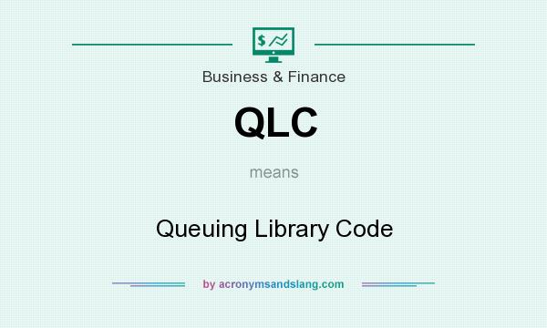 What does QLC mean? It stands for Queuing Library Code
