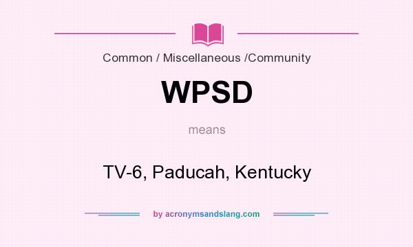 What does WPSD mean? It stands for TV-6, Paducah, Kentucky