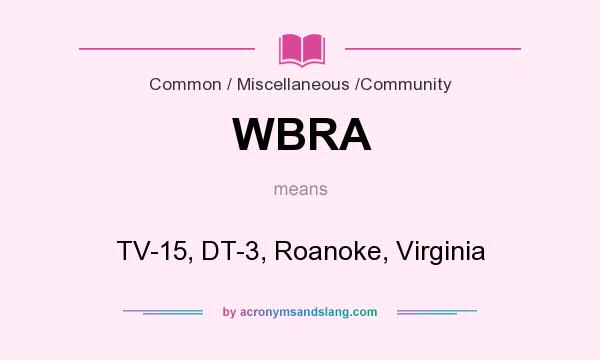 What does WBRA mean? It stands for TV-15, DT-3, Roanoke, Virginia