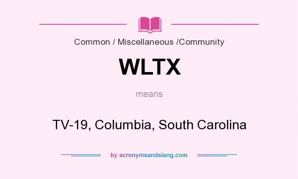 What does WLTX mean? It stands for TV-19, Columbia, South Carolina