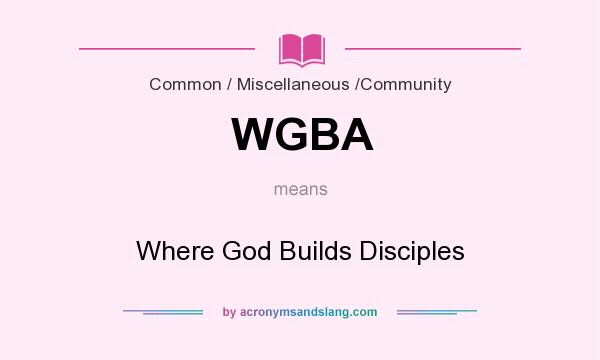 What does WGBA mean? It stands for Where God Builds Disciples