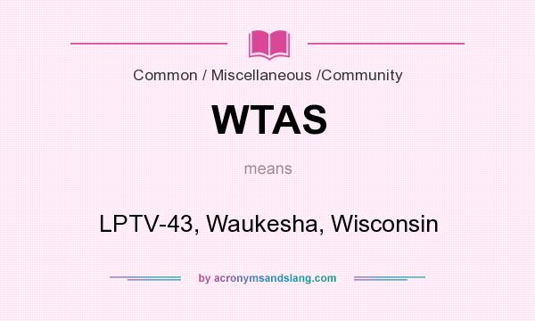 What does WTAS mean? It stands for LPTV-43, Waukesha, Wisconsin