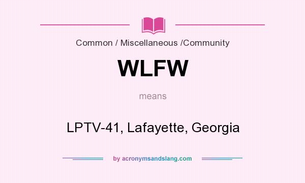 What does WLFW mean? It stands for LPTV-41, Lafayette, Georgia