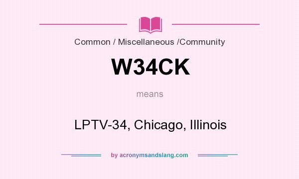 What does W34CK mean? It stands for LPTV-34, Chicago, Illinois