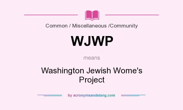What does WJWP mean? It stands for Washington Jewish Wome`s Project