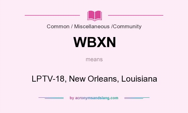 What does WBXN mean? It stands for LPTV-18, New Orleans, Louisiana