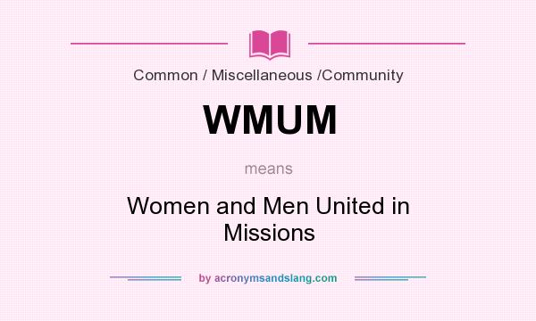 What does WMUM mean? It stands for Women and Men United in Missions