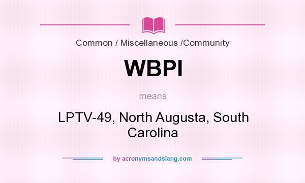 What does WBPI mean? It stands for LPTV-49, North Augusta, South Carolina
