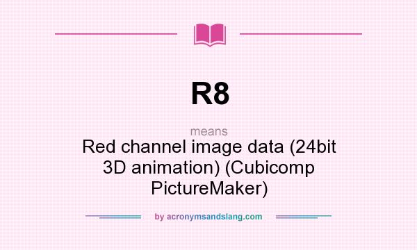 What does R8 mean? It stands for Red channel image data (24bit 3D animation) (Cubicomp PictureMaker)