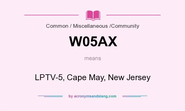 What does W05AX mean? It stands for LPTV-5, Cape May, New Jersey