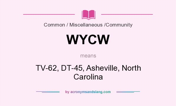 What does WYCW mean? It stands for TV-62, DT-45, Asheville, North Carolina
