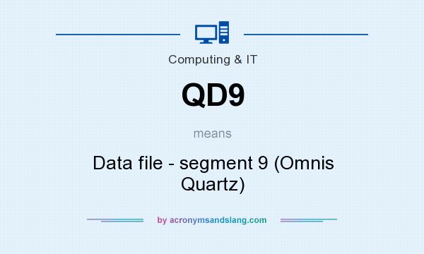 What does QD9 mean? It stands for Data file - segment 9 (Omnis Quartz)