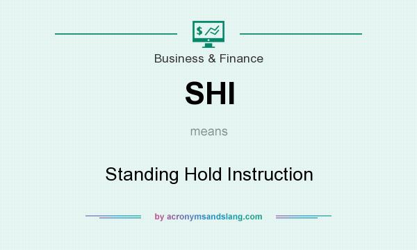 What does SHI mean? It stands for Standing Hold Instruction