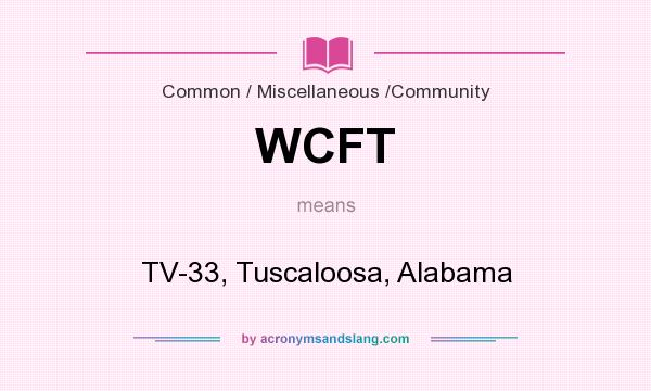 What does WCFT mean? It stands for TV-33, Tuscaloosa, Alabama