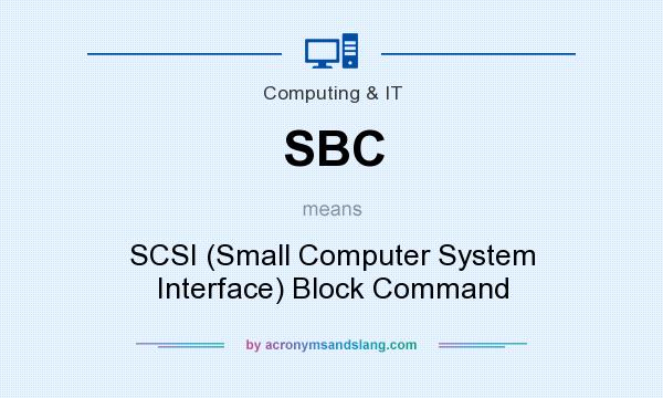 What does SBC mean? It stands for SCSI (Small Computer System Interface) Block Command
