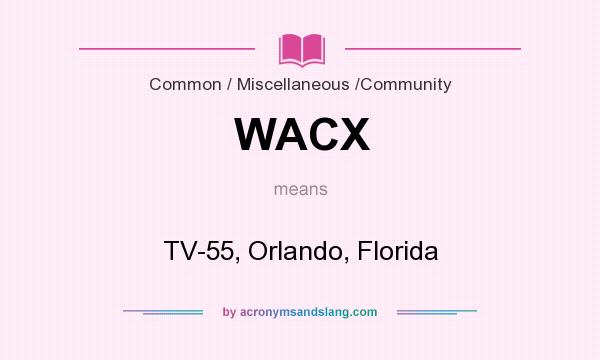 What does WACX mean? It stands for TV-55, Orlando, Florida