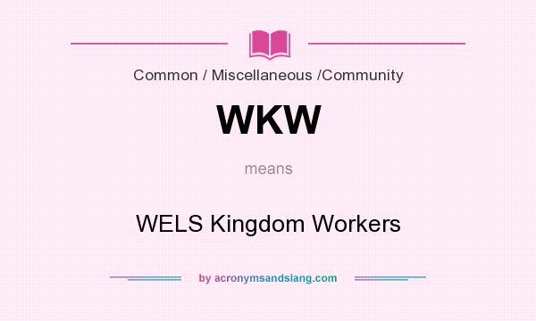 What does WKW mean? It stands for WELS Kingdom Workers