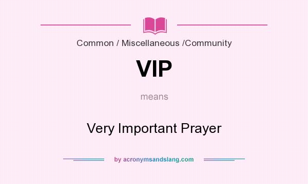 What does VIP mean? It stands for Very Important Prayer