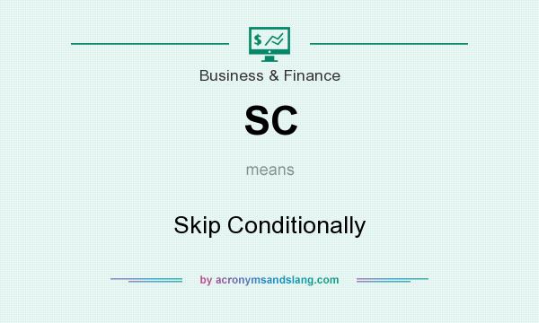 What does SC mean? It stands for Skip Conditionally