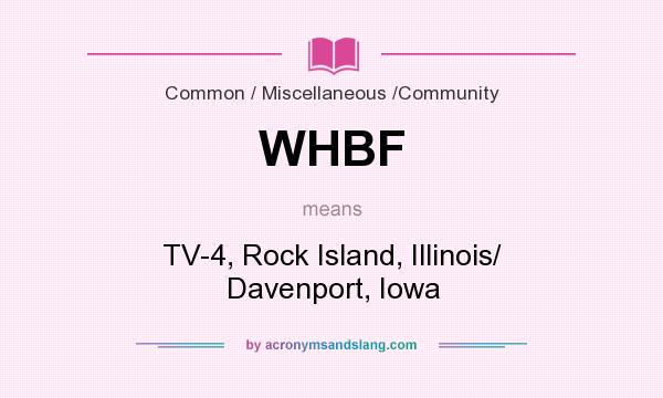 What does WHBF mean? It stands for TV-4, Rock Island, Illinois/ Davenport, Iowa