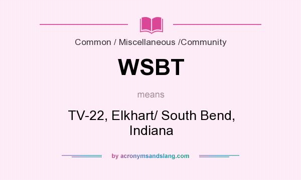 What does WSBT mean? It stands for TV-22, Elkhart/ South Bend, Indiana