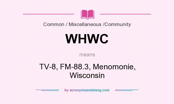 What does WHWC mean? It stands for TV-8, FM-88.3, Menomonie, Wisconsin