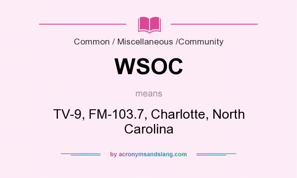 What does WSOC mean? It stands for TV-9, FM-103.7, Charlotte, North Carolina