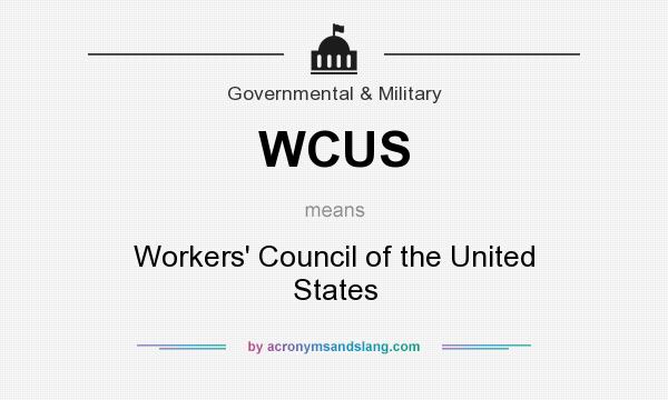 What does WCUS mean? It stands for Workers` Council of the United States