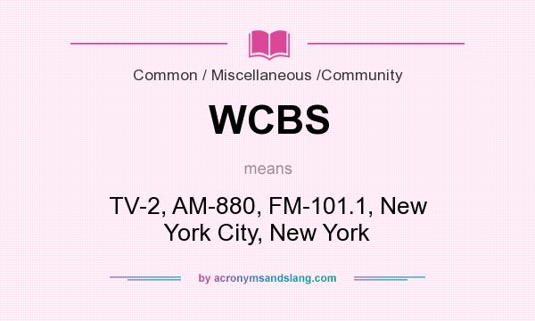 What does WCBS mean? It stands for TV-2, AM-880, FM-101.1, New York City, New York