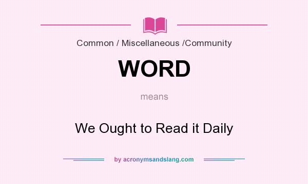 What does WORD mean? It stands for We Ought to Read it Daily